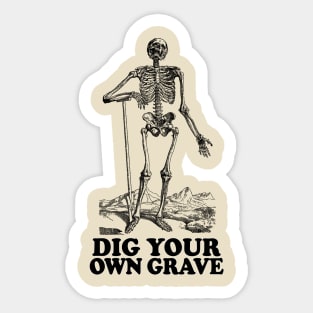 Dig Your Own Grave - Funny Skeleton Design Sticker